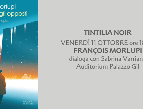 TINTILIA NOIR – VENERDÌ 11 OTTOBRE ore 18,30 FRANÇOIS MORLUPI dialoga con Sabrina Varriano Auditorium Palazzo Gil