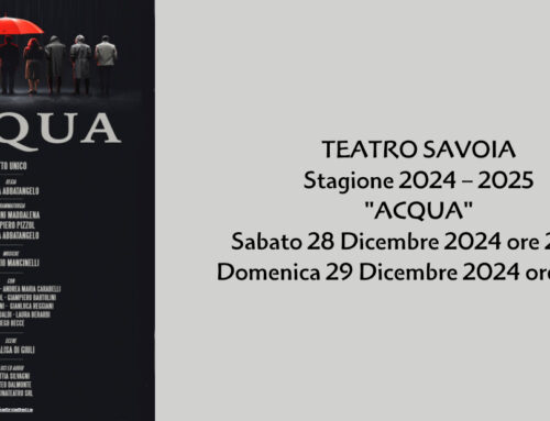 TEATRO SAVOIA Stagione 2024/25 – “ACQUA” Sabato 28 Dicembre 2024 ore 21,00 – Domenica 29 Dicembre 2024 ore 18,30