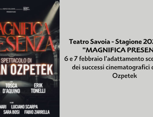 Teatro Savoia – Stagione 2024/2025 – 6 e 7 febbraio 2015 – “Magnifica presenza”